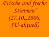 Frische und freche
 Stimmen“
(27.10.„2008,
SU-aktuell)
